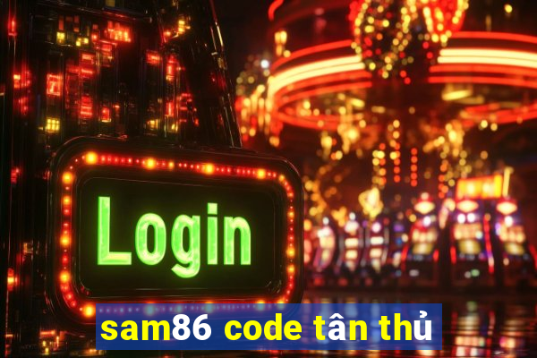 sam86 code tân thủ