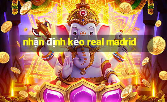 nhận định kèo real madrid