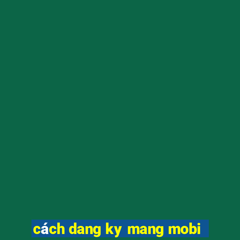 cách dang ky mang mobi