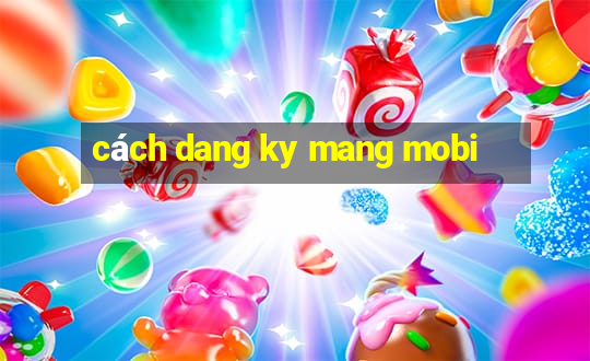 cách dang ky mang mobi