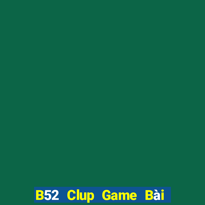 B52 Clup Game Bài Nhất Vip