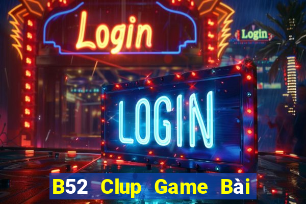 B52 Clup Game Bài Nhất Vip