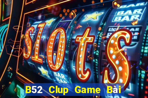 B52 Clup Game Bài Nhất Vip