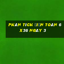 phân tích Điện Toán 6x36 ngày 3