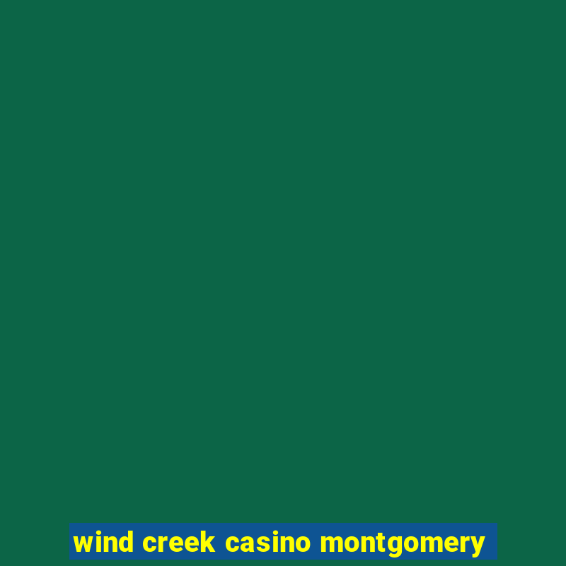 wind creek casino montgomery