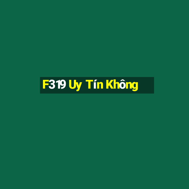 F319 Uy Tín Không