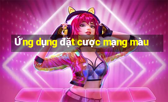 Ứng dụng đặt cược mạng màu