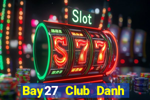 Bay27 Club Danh Bai Sanh Rong