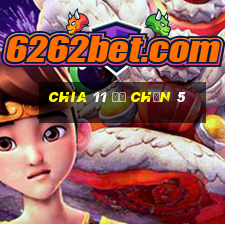 Chia 11 để chọn 5