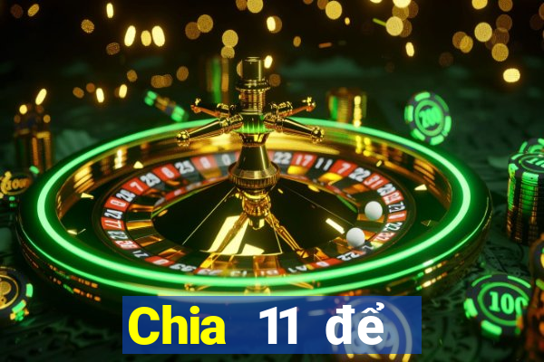 Chia 11 để chọn 5