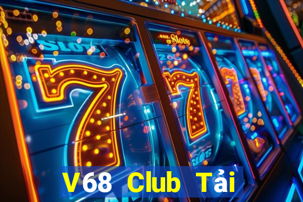 V68 Club Tải Game Bài Đổi Thưởng