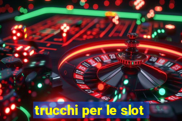 trucchi per le slot