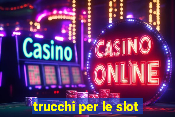 trucchi per le slot