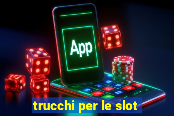 trucchi per le slot