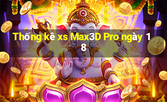 Thống kê xs Max3D Pro ngày 18