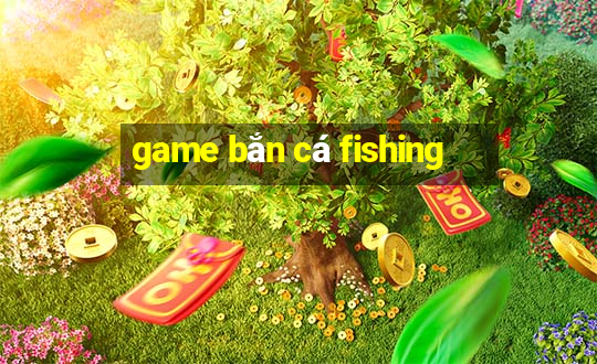 game bắn cá fishing