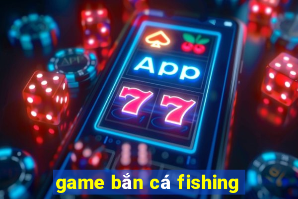 game bắn cá fishing