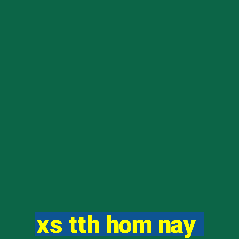 xs tth hom nay