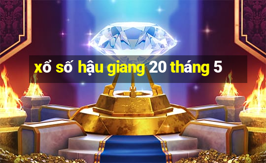 xổ số hậu giang 20 tháng 5