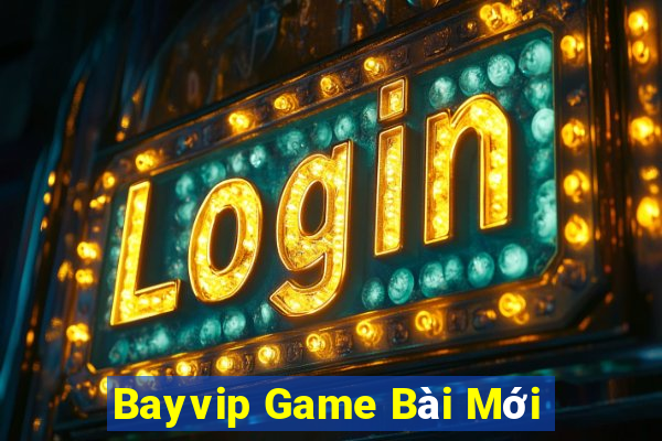 Bayvip Game Bài Mới