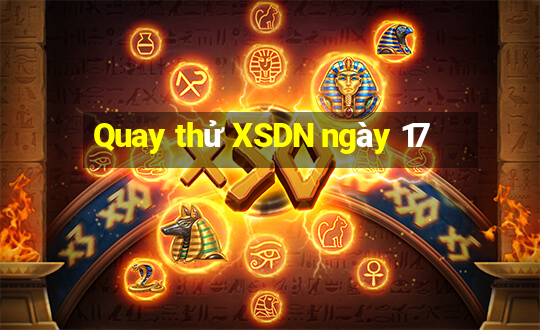 Quay thử XSDN ngày 17