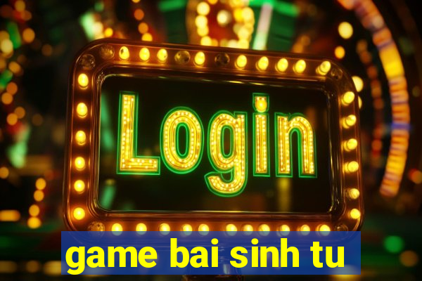 game bai sinh tu