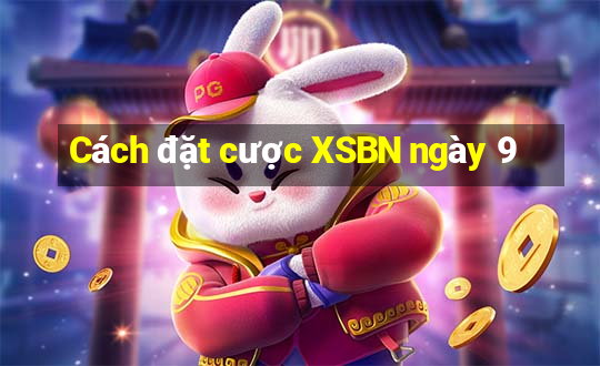 Cách đặt cược XSBN ngày 9