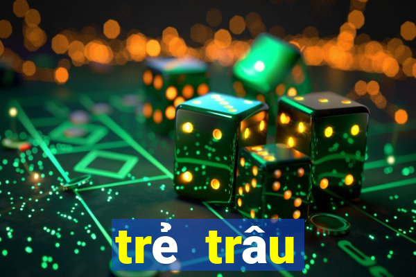 trẻ trâu thường chơi game gì