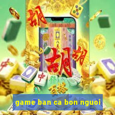 game ban ca bon nguoi