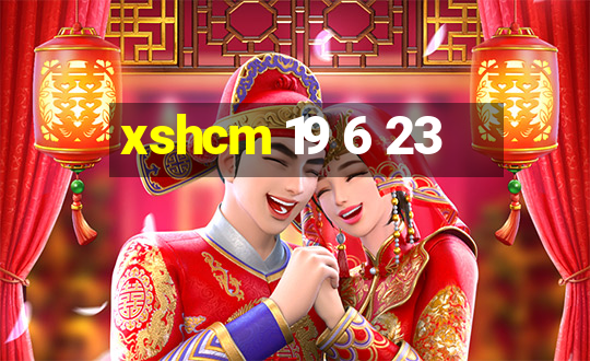 xshcm 19 6 23