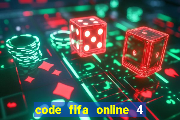 code fifa online 4 mới nhất