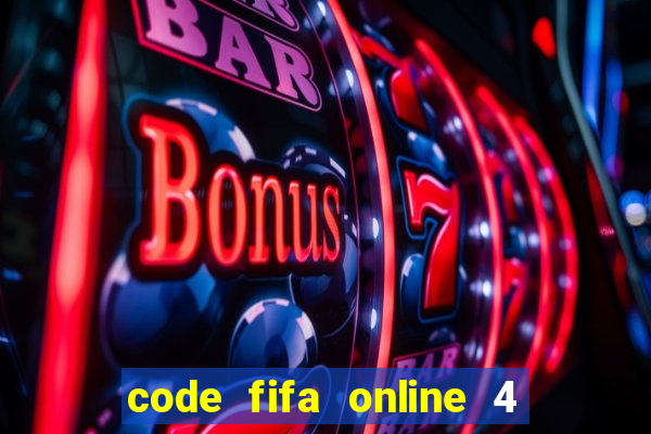 code fifa online 4 mới nhất