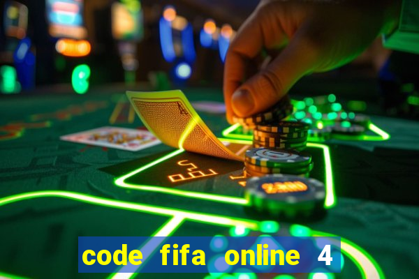 code fifa online 4 mới nhất