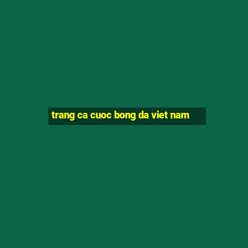 trang ca cuoc bong da viet nam