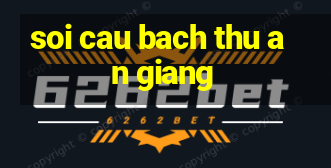 soi cau bach thu an giang