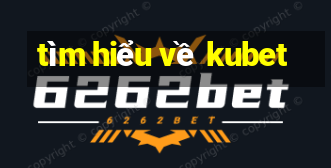 tìm hiểu về kubet