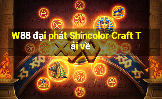 W88 đại phát Shincolor Craft Tải về