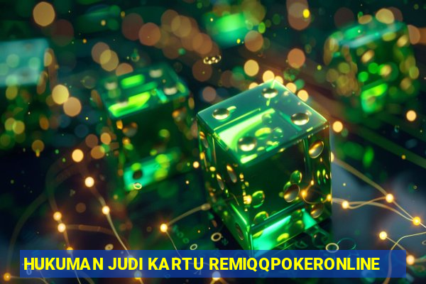 HUKUMAN JUDI KARTU REMIQQPOKERONLINE