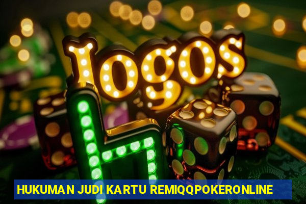 HUKUMAN JUDI KARTU REMIQQPOKERONLINE