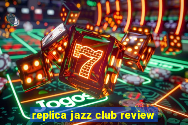 replica jazz club review