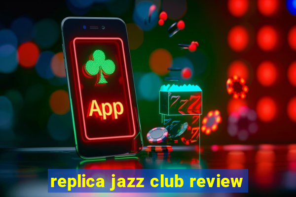 replica jazz club review