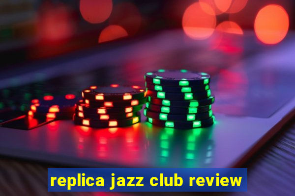 replica jazz club review