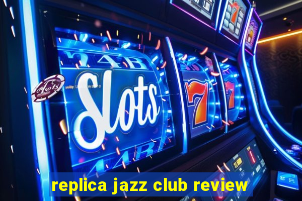 replica jazz club review