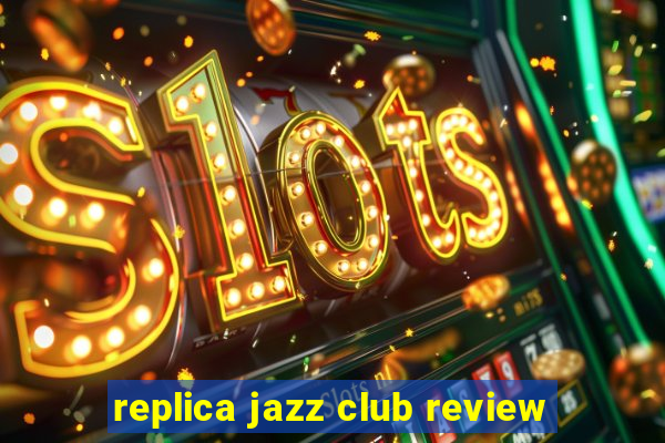 replica jazz club review