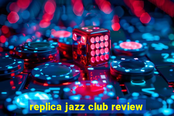 replica jazz club review