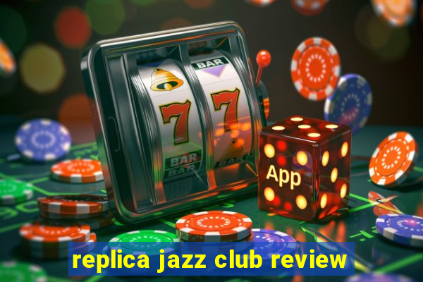 replica jazz club review