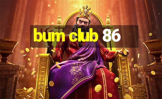 bum club 86