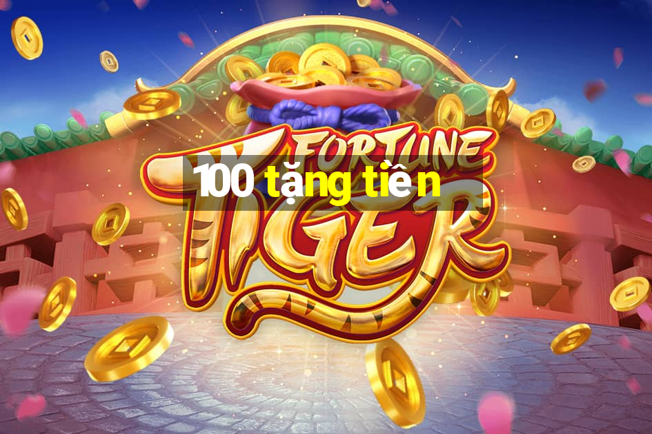 100 tặng tiền