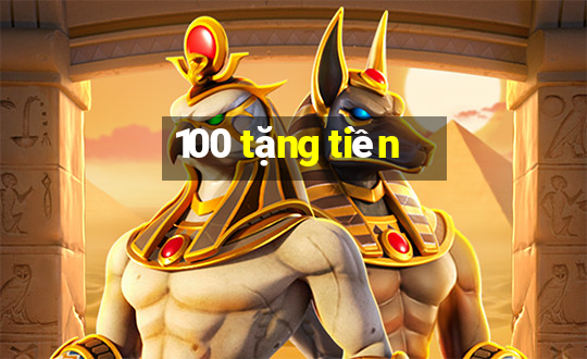 100 tặng tiền