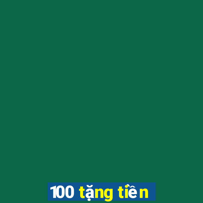 100 tặng tiền